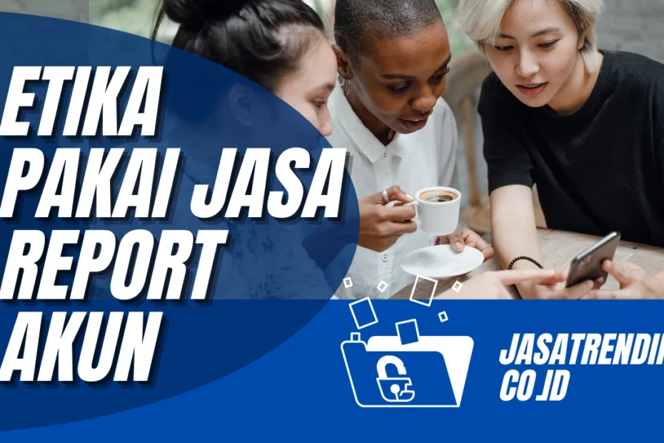 etika pakai jasa report akun